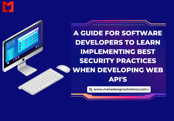 A guide for software developers to learn implementing best security practices when developing web api’s